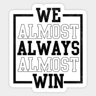 We Almost Always Almost Win Funny Football Sticker